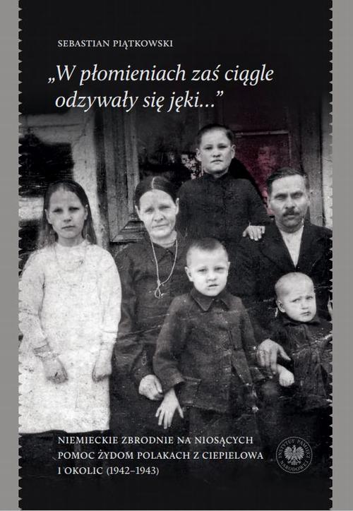 Tytuł: „W płomieniach zaś ciągle odzywały się jęki...” Niemieckie zbrodnie na niosących pomoc Żydom Polakach z Ciepielowa i okolic (1942–1943)
Autor: Sebastian Piątkowski
Wydawnictwo: Instytut Pamięci Narodowej
Formaty: MOBI, EPUB