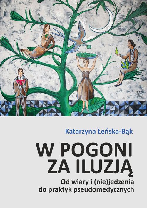 Tytuł: W pogoni za iluzją. Od wiary i (nie)jedzenia do praktyk pseudomedycznych
Autor: Katarzyna Łeńska-Bąk
Wydawnictwo: Wydawnictwo Uniwersytetu Opolskiego
Formaty: PDF
