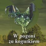 Tytuł: W pogoni za kogutkiem. i inne opowieści z okolic Puszczy Białowieskiej
Autor: Anita Klecha
Wydawnictwo: Ebookowo
Formaty: EPUB, PDF, MOBI