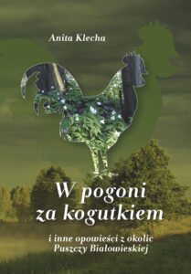 Tytuł: W pogoni za kogutkiem. i inne opowieści z okolic Puszczy Białowieskiej
Autor: Anita Klecha
Wydawnictwo: Ebookowo
Formaty: EPUB, PDF, MOBI