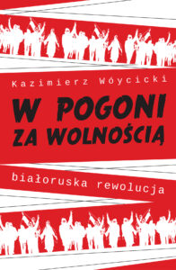 Tytuł: W pogoni za wolnością. Białoruska rewolucja
Autor: Kazimierz Wóycicki
Wydawnictwo: Pracownia Wydawnicza Andrzej Zabrowarny
Formaty: EPUB, MOBI