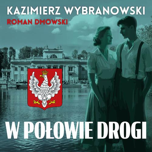 Tytuł: W połowie drogi
Autor: Kazimierz Wybranowski, Roman Dmowski
Wydawnictwo: Estymator
Formaty: MP3