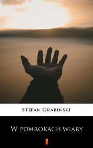 Tytuł: W pomrokach wiary
Autor: Stefan Grabiński
Wydawnictwo: KtoCzyta.pl
Formaty: EPUB, MOBI