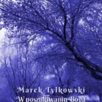 Tytuł: W poszukiwaniu Boga
Autor: Marek Tylkowski
Wydawnictwo: Armoryka
Formaty: EPUB, MOBI