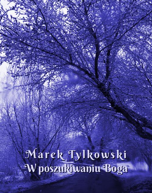 Tytuł: W poszukiwaniu Boga
Autor: Marek Tylkowski
Wydawnictwo: Armoryka
Formaty: EPUB, MOBI