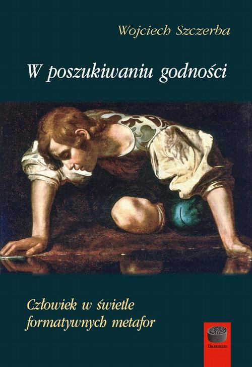 Tytuł: W poszukiwaniu godności
Autor: Wojciech Szczerba
Wydawnictwo: Marek Derewiecki
Formaty: PDF