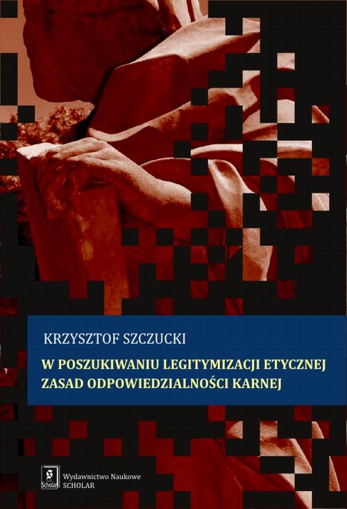W poszukiwaniu legitymizacji etycznej zasad odpowiedzialności karnej — okładka e-booka