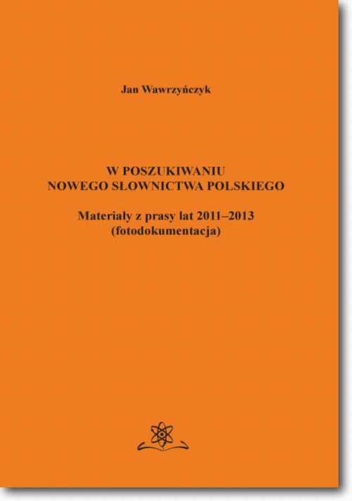Tytuł: W poszukiwaniu nowego słownictwa polskiego Materiały z prasy lat 2011-2013 fotodokumentacja
Autor: Jan Wawrzyńczyk
Wydawnictwo: BEL Studio
Formaty: PDF