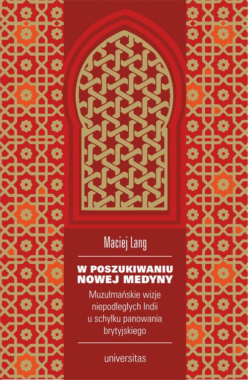 Tytuł: W poszukiwaniu Nowej Medyny.
Autor: Maciej Lang
Wydawnictwo: Universitas
Formaty: PDF, MOBI, EPUB