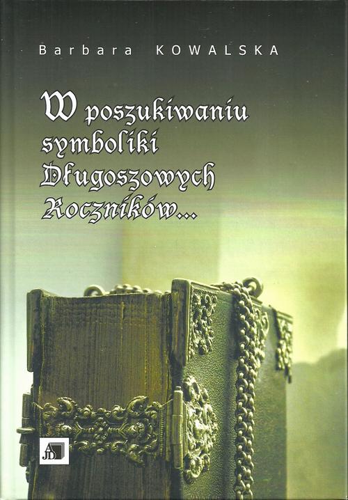 Tytuł: W poszukiwaniu symboliki Długoszowych Roczników...
Autor: Barbara Kowalska
Wydawnictwo: Uniwersytet Jana Długosza w Częstochowie
Formaty: PDF