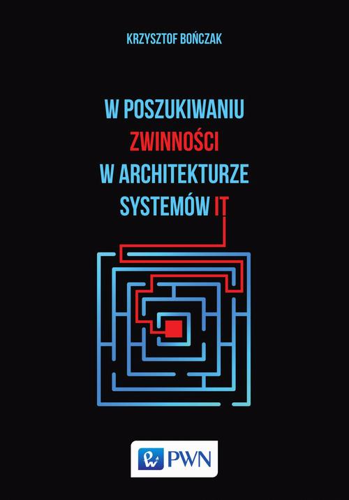 Tytuł: W poszukiwaniu zwinności w architekturze systemów IT
Autor: Krzysztof Bończak
Wydawnictwo: Wydawnictwo Naukowe PWN
Formaty: EPUB, MOBI