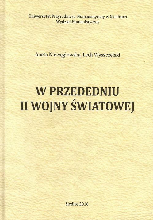 Tytuł: W przededniu II wojny światowej
Autor: Aneta Niewęgłowska, Lech Wyszczelski
Wydawnictwo: Uniwersytet w Siedlcach
Formaty: PDF