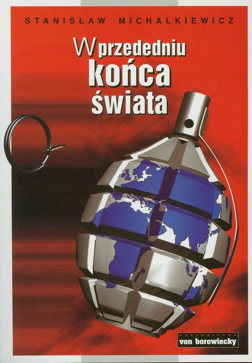 Tytuł: W przededniu końca świata
Autor: Stanisław Michalkiewicz
Wydawnictwo: Von Borowiecky
Formaty: PDF