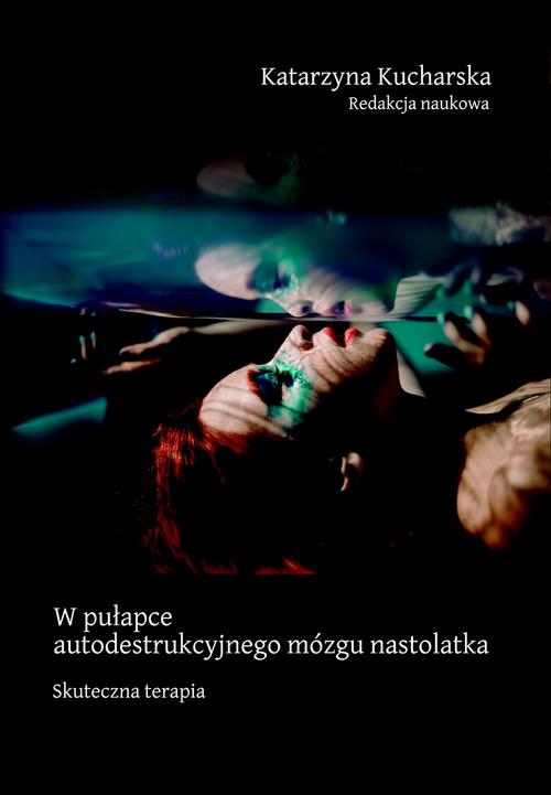 Tytuł: W pułapce autodestrukcyjnego mózgu nastolatka. Skuteczna terapia
Autor: Katarzyna Kucharska
Wydawnictwo: Wydawnictwo Naukowe UKSW
Formaty: PDF