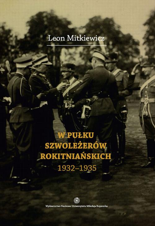Tytuł: W Pułku Szwoleżerów Rokitniańskich (1932-1935)
Autor: Leon Mitkiewicz
Wydawnictwo: Wydawnictwo Naukowe UMK
Formaty: PDF