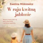 Tytuł: W raju kwitną jabłonie
Autor: Ewelina Miśkiewicz
Wydawnictwo: Videograf
Formaty: EPUB, MOBI