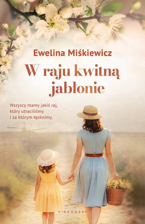 Tytuł: W raju kwitną jabłonie
Autor: Ewelina Miśkiewicz
Wydawnictwo: Videograf
Formaty: EPUB, MOBI