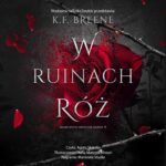 Tytuł: W ruinach róż
Autor: K.f. Breene
Wydawnictwo: Nowe Strony
Formaty: MP3