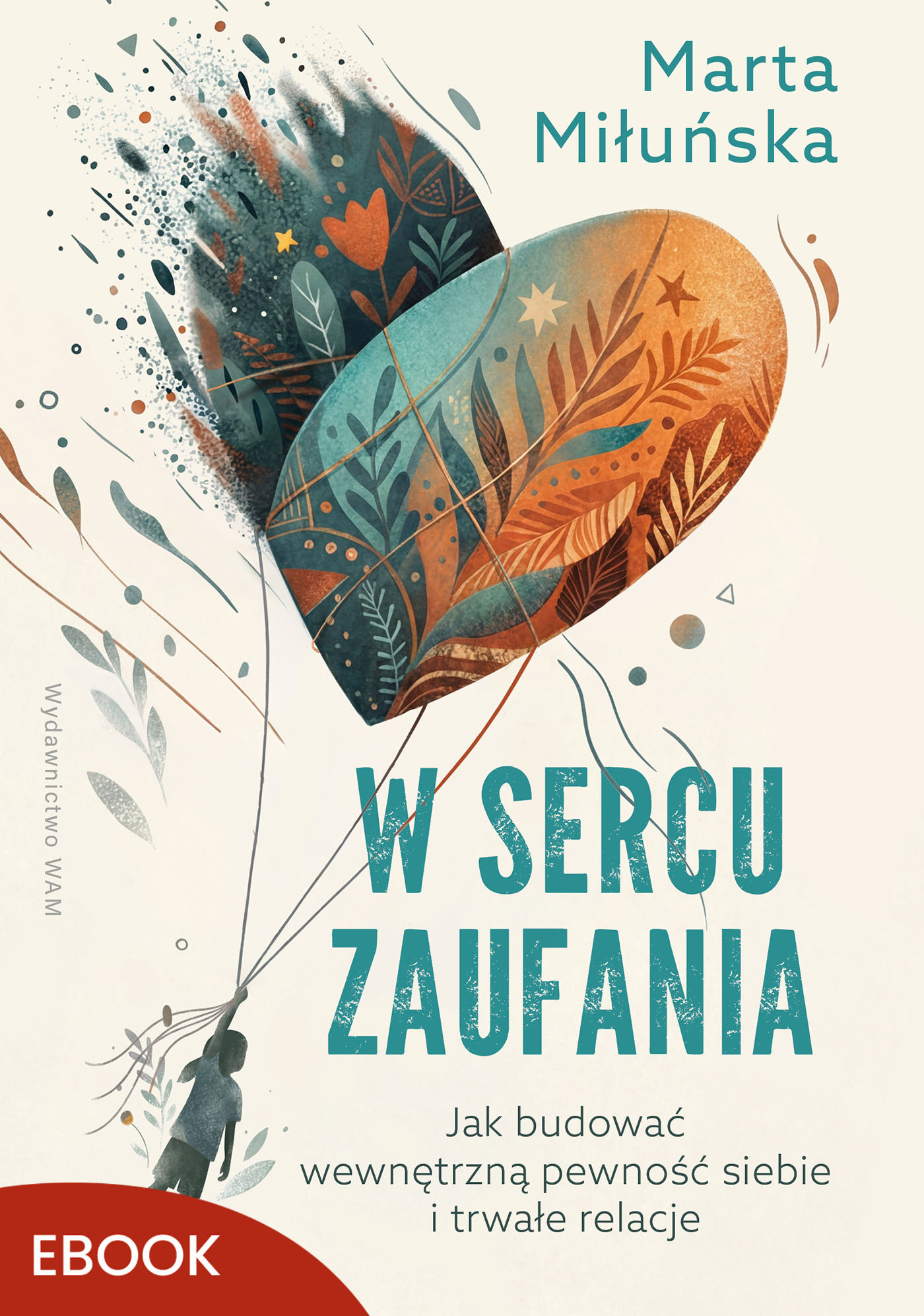 Tytuł: W sercu zaufania. Jak budować wewnętrzną pewność siebie i zdrowe relacje
Autor: Marta Miłuńska
Wydawnictwo: WAM
Formaty: EPUB, MOBI