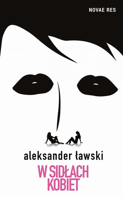 Tytuł: W sidłach kobiet
Autor: Aleksander Ławski
Wydawnictwo: Novae Res
Formaty: EPUB, MOBI