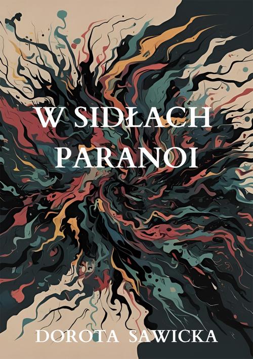 Tytuł: W sidłach paranoi
Autor: Dorota Sawicka
Wydawnictwo: Wydawnictwo e-bookowo
Formaty: EPUB, MOBI
