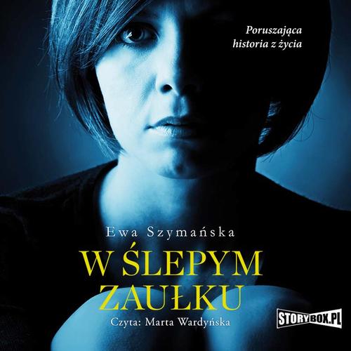 Tytuł: W ślepym zaułku
Autor: Ewa Szymańska
Wydawnictwo: Storybox
Formaty: MP3
