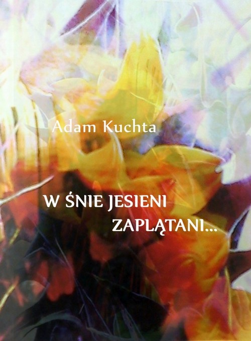 Tytuł: W śnie jesieni zaplątani
Autor: Adam Kuchta
Wydawnictwo: Wydawnictwo e-bookowo
Formaty: MOBI, EPUB, PDF