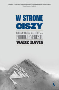 Tytuł: W stronę ciszy. Wielka wojna, Mallory oraz podbój Everestu
Autor: Wade Davis
Wydawnictwo: Wydawnictwo Agora
Formaty: EPUB, MOBI