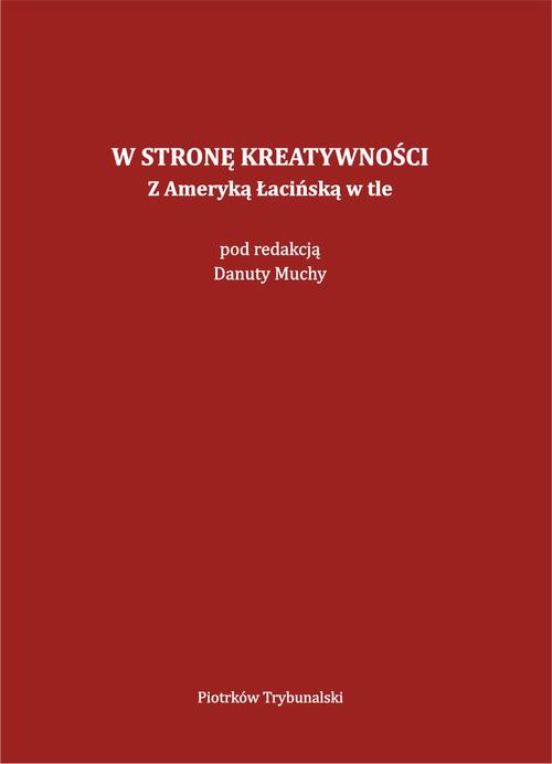 Tytuł: W stronę kreatywności. Z Ameryką Łacińską w tle.
Autor: 
Wydawnictwo: Uniwersytet Jana Kochanowskiego
Formaty: PDF