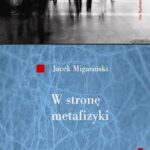 Tytuł: W stronę metafizyki. Nowe tendencje metafizyczne w filozofii francuskiej połowy XX wieku
Autor: Jacek Migasiński
Wydawnictwo: Wydawnictwo Naukowe UMK
Formaty: PDF