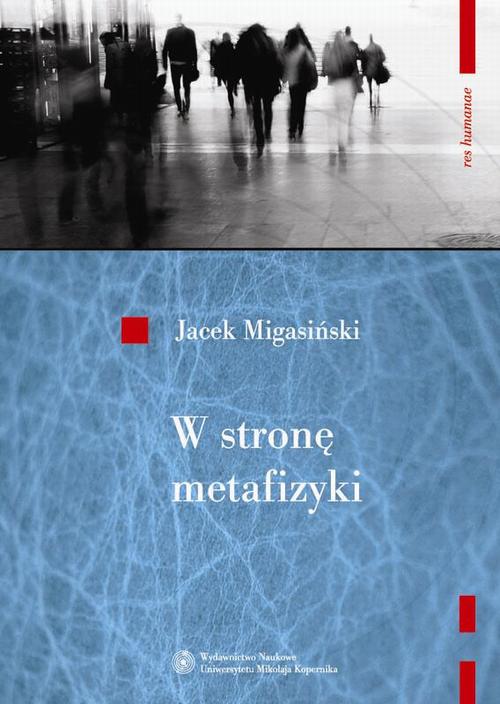 Tytuł: W stronę metafizyki. Nowe tendencje metafizyczne w filozofii francuskiej połowy XX wieku
Autor: Jacek Migasiński
Wydawnictwo: Wydawnictwo Naukowe UMK
Formaty: PDF