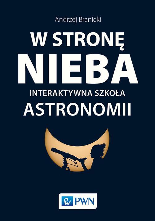 Tytuł: W stronę nieba
Autor: Andrzej Branicki
Wydawnictwo: Wydawnictwo Naukowe PWN
Formaty: EPUB, MOBI