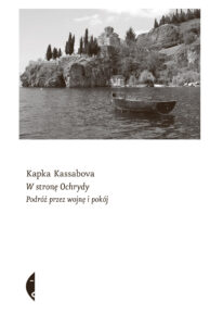 Tytuł: W stronę Ochrydy. Podróż przez wojnę i pokój
Autor: Kapka Kassabova
Wydawnictwo: Wydawnictwo Czarne
Formaty: EPUB, MOBI
