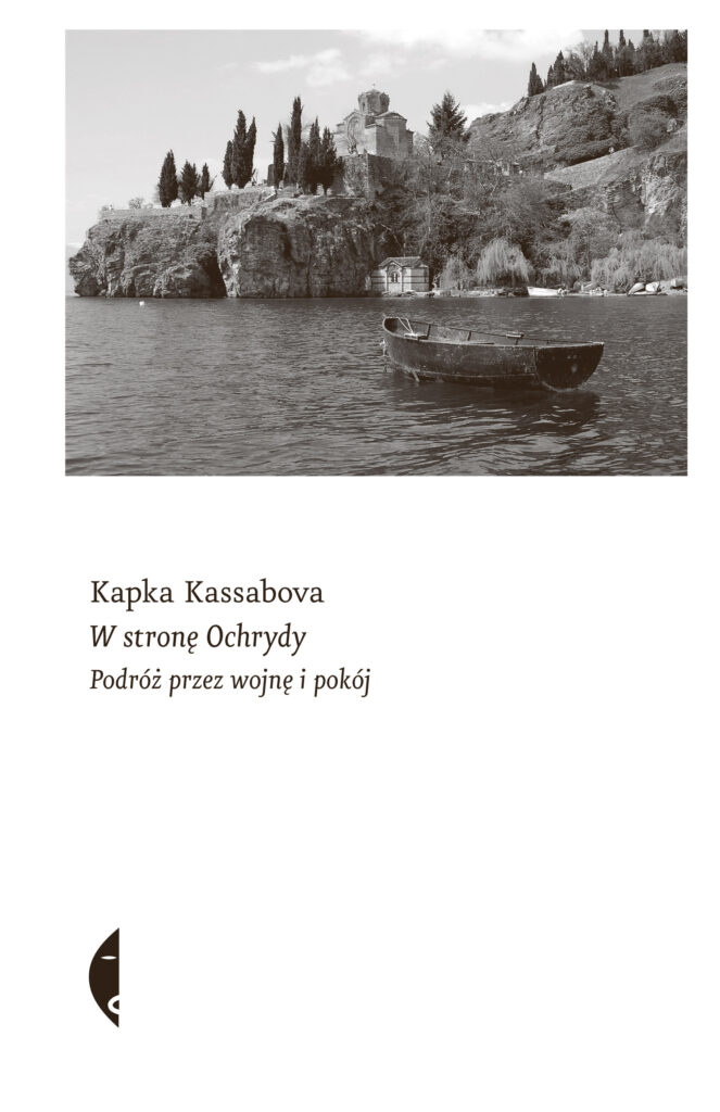 Tytuł: W stronę Ochrydy. Podróż przez wojnę i pokój
Autor: Kapka Kassabova
Wydawnictwo: Wydawnictwo Czarne
Formaty: EPUB, MOBI