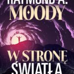Tytuł: W stronę światła
Autor: Raymond Moody
Wydawnictwo: Illuminatio
Formaty: EPUB, MOBI