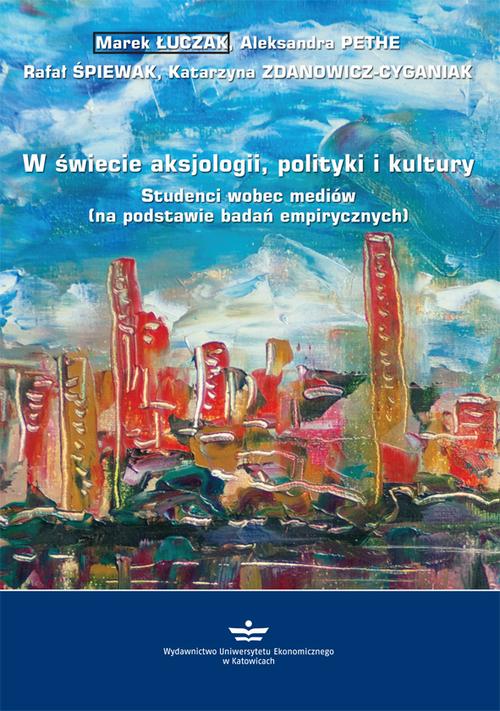 Tytuł: W świecie aksjologii, polityki i kultury
Autor: Marek Łuczak, Aleksandra Pethe, Rafał Śpiewak, Katarzyna Zdanowicz-Cyganiak
Wydawnictwo: Wydawnictwo Uniwersytetu Ekonomicznego w Katowicach
Formaty: PDF