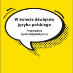 Tytuł: W świecie dźwięków języka polskiego. Przewodnik (glotto)dydaktyczny
Autor: Marcin Maciołek, Jolanta Tambor
Wydawnictwo: Wydawnictwo Uniwersytetu Śląskiego
Formaty: PDF