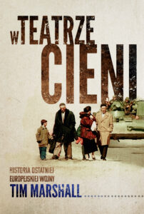 Tytuł: W teatrze cieni. Historia ostatniej europejskiej wojny
Autor: Tim Marshall
Wydawnictwo: Zysk i S-ka
Formaty: EPUB, MOBI