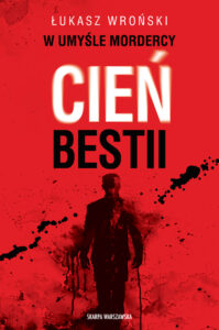 Tytuł: W umyśle mordercy. Cień bestii
Autor: Łukasz Wroński
Wydawnictwo: Skarpa Warszawska
Formaty: EPUB, MOBI