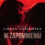Tytuł: W zapomnieniu
Autor: Agnieszka Lingas-Łoniewska
Wydawnictwo: JakBook
Formaty: EPUB, MOBI