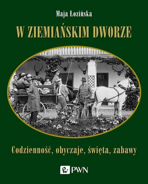 Tytuł: W ziemiańskim dworze
Autor: Maja Łozińska
Wydawnictwo: Wydawnictwo Naukowe PWN
Formaty: MOBI, EPUB