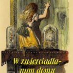 Tytuł: W zwierciadlanym domu
Autor: Lewis Carroll
Wydawnictwo: Armoryka
Formaty: MOBI