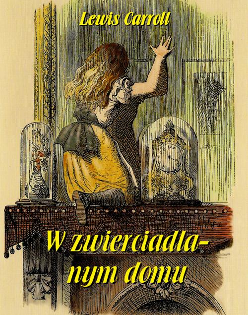 Tytuł: W zwierciadlanym domu
Autor: Lewis Carroll
Wydawnictwo: Armoryka
Formaty: MOBI