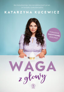 Tytuł: Waga z głowy
Autor: Katarzyna Kucewicz
Wydawnictwo: REBIS
Formaty: EPUB, MOBI