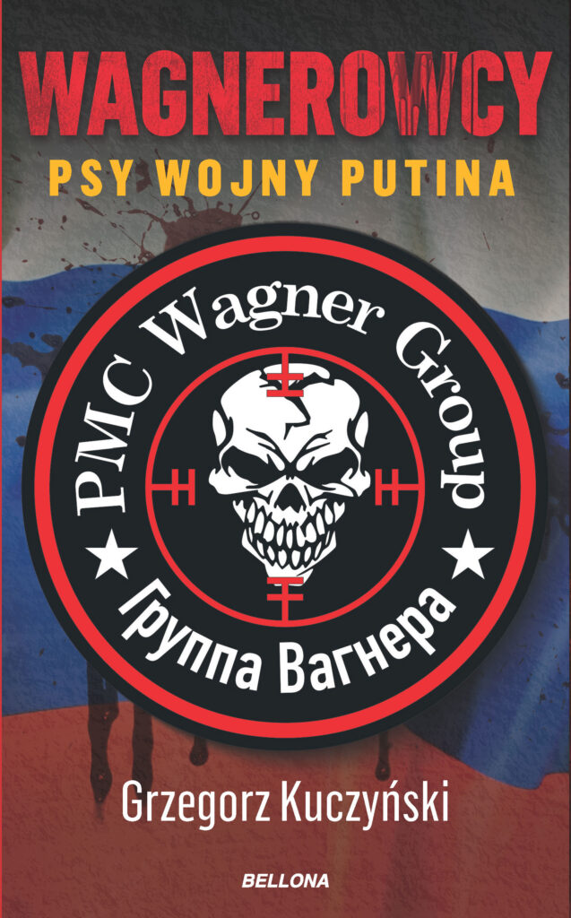 Tytuł: Wagnerowcy. Psy wojny Putina
Autor: Grzegorz Kuczyński
Wydawnictwo: Bellona
Formaty: EPUB, MOBI