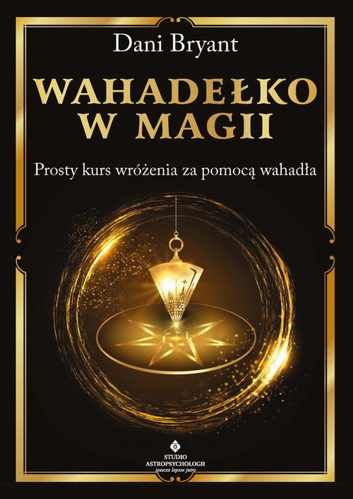 Tytuł: Wahadełko w magii
Autor: Dani Bryant
Wydawnictwo: Studio Astropsychologii
Formaty: EPUB, PDF, MOBI