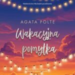 Tytuł: Wakacyjna pomyłka
Autor: Agata Polte
Wydawnictwo: NieZwykłe
Formaty: MP3