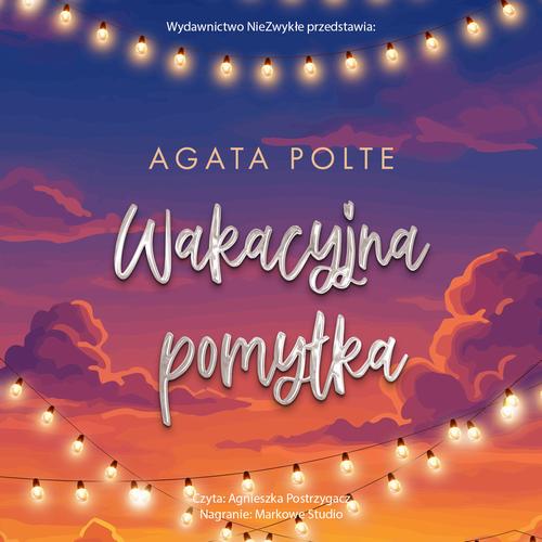 Tytuł: Wakacyjna pomyłka
Autor: Agata Polte
Wydawnictwo: NieZwykłe
Formaty: MP3
