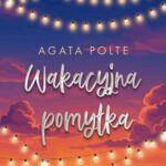 Tytuł: Wakacyjna pomyłka
Autor: Agata Polte
Wydawnictwo: NieZwykłe
Formaty: EPUB, MOBI