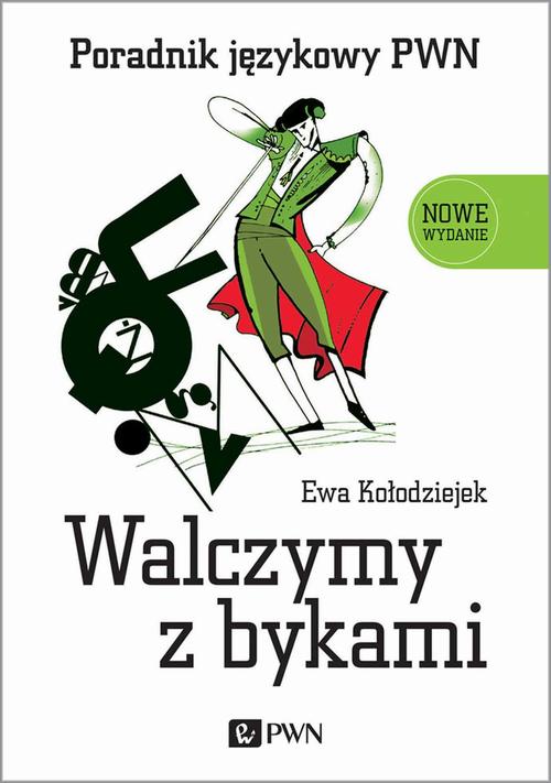 Tytuł: Walczymy z bykami. Poradnik językowy PWN
Autor: Ewa Kołodziejek
Wydawnictwo: Wydawnictwo Naukowe PWN
Formaty: EPUB, MOBI